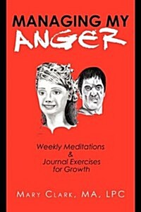 Managing My Anger: Weekly Meditations & Journal Exercises for Growth (Hardcover)