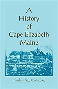 A History of Cape Elizabeth, Maine (Paperback)