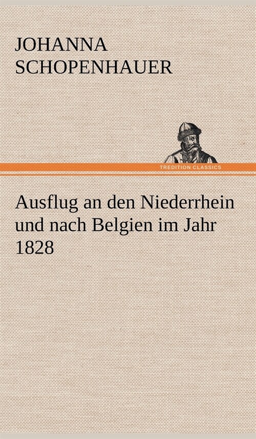 Ausflug an Den Niederrhein Und Nach Belgien Im Jahr 1828 (Hardcover)
