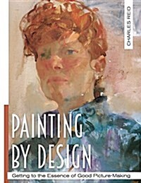 Painting by Design: Getting to the Essence of Good Picture-Making (Master Class) (Paperback, Reprint)