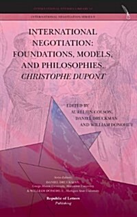 International Negotiation: Foundations, Models, and Philosophies. Christopher DuPont (Hardcover)