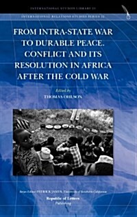 From Intra-State War to Durable Peace. Conflict and Its Resolution in Africa After the Cold War (Hardcover)