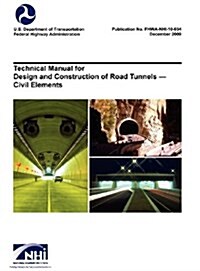 Technical Manual for Design and Construction of Road Tunnels - Civil Elements (Fhwa-Nhi-10-034) (Hardcover)
