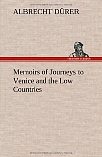 Memoirs of Journeys to Venice and the Low Countries (Hardcover)