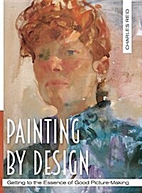 Painting by Design: Getting to the Essence of Good Picture-Making (Master Class) (Hardcover, Reprint)