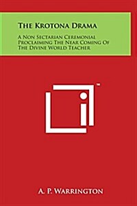 The Krotona Drama: A Non Sectarian Ceremonial Proclaiming the Near Coming of the Divine World Teacher (Hardcover)