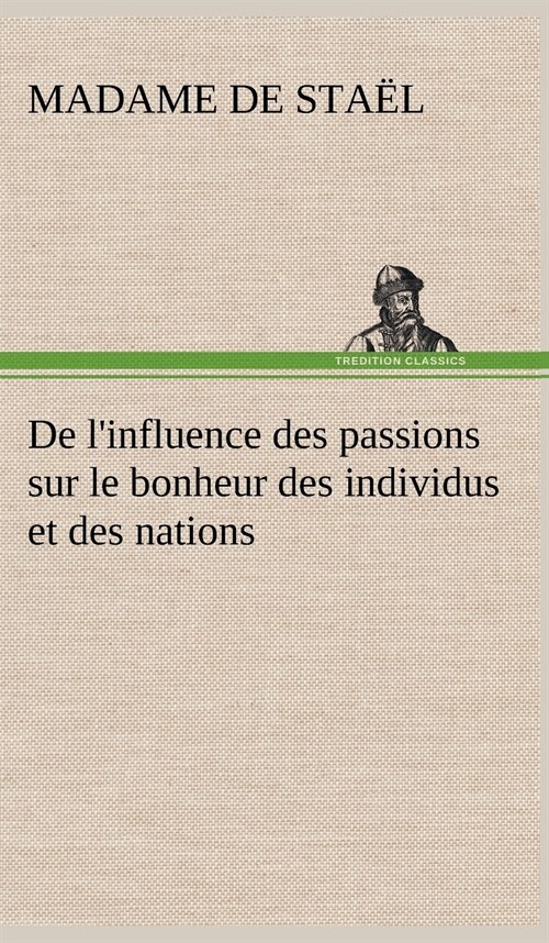 de LInfluence Des Passions Sur Le Bonheur Des Individus Et Des Nations (Hardcover)