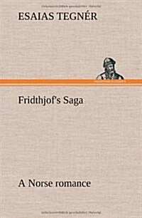 Fridthjofs Saga a Norse Romance (Hardcover)