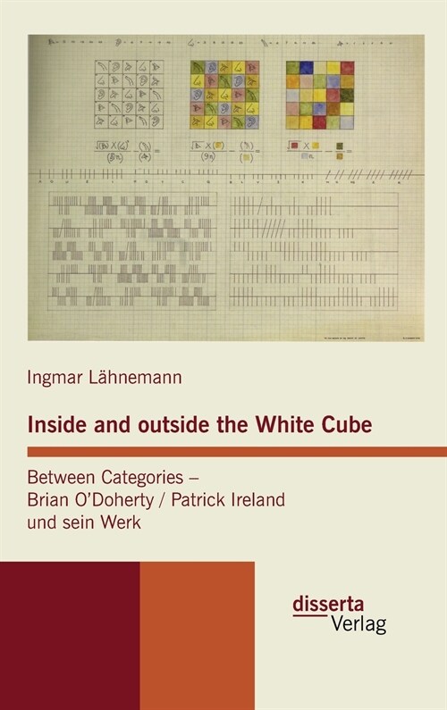 Inside and outside the White Cube. Between Categories - Brian O퀱oherty / Patrick Ireland und sein Werk (Hardcover)
