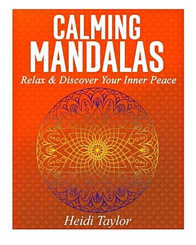 Calming Mandalas: Relax & Discover Your Inner Peace (Paperback)