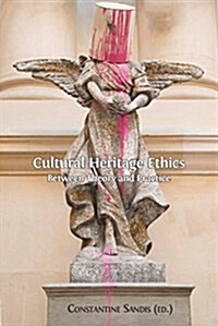 Cultural Heritage Ethics: Between Theory and Practice (Hardcover, Hardback)