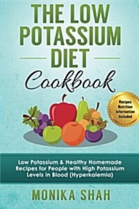 Low Potassium Diet Cookbook: 85 Low Potassium & Healthy Homemade Recipes for People with High Potassium Levels in Blood (Hyperkalemia) (Paperback)