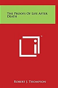 The Proofs of Life After Death (Hardcover)