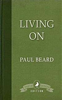 Living on: How Consciousness Continues and Evolves After Death (Paperback)