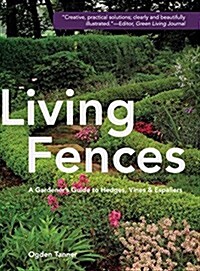 Living Fences: A Gardeners Guide to Hedges, Vines & Espaliers (Hardcover, Reprint)