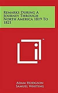 Remarks During a Journey Through North America 1819 to 1821 (Hardcover)