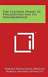 The Colonial Homes of Philadelphia and Its Neighborhood (Hardcover)