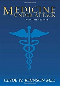 Medicine Under Attack and Other Essays (Hardcover)
