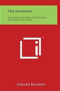 The Pantheon: Or Ancient History of the Gods of Greece and Rome (Hardcover)