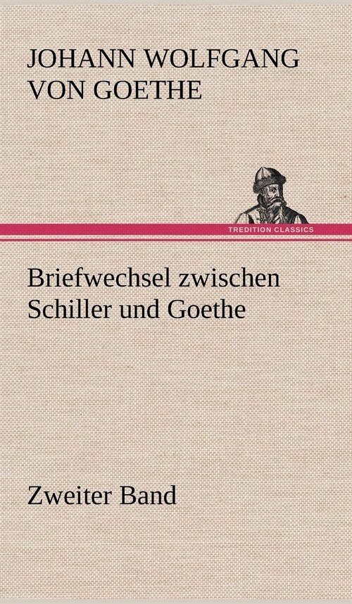 Briefwechsel Zwischen Schiller Und Goethe - Zweiter Band (Hardcover)
