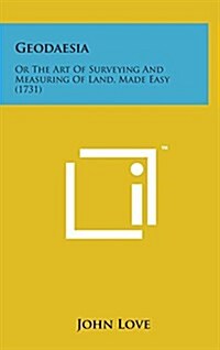 Geodaesia: Or the Art of Surveying and Measuring of Land, Made Easy (1731) (Hardcover)