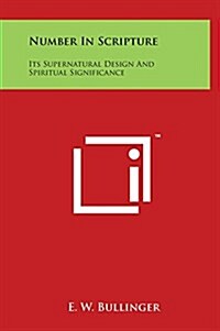 Number in Scripture: Its Supernatural Design and Spiritual Significance (Hardcover)