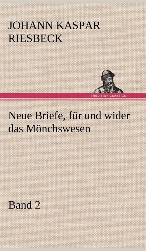 Neue Briefe, Fur Und Wider Das Monchswesen - Zweiter Band (Hardcover)