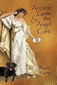 Ancient Gods and the Angel Caf: The Fifth Book of the Afterlife Series (Hardcover)