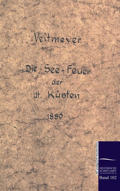 Die See-Leuchtfeuer der deutschen K?ten im Jahre 1889 (Hardcover)