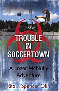 Trouble in Soccertown: A Lazer McNulty Adventure (Hardcover)