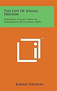 The Life of Josiah Henson: Formerly a Slave, Now an Inhabitant of Canada (1849) (Hardcover)