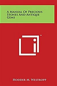 A Manual of Precious Stones and Antique Gems (Hardcover)