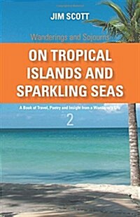 On Tropical Islands and Sparkling Seas: A Book of Travel, Poetry and Insight from a Wanderers Life (Hardcover)