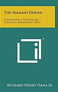 The Seamans Friend: Containing a Treatise on Practical Seamanship (1851) (Hardcover)