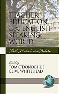 Teacher Education in the English-Speaking World: Past, Present, and Future (Hc) (Hardcover)