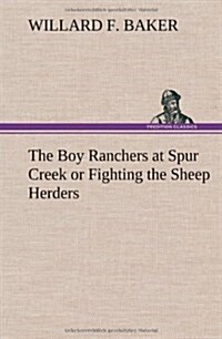 The Boy Ranchers at Spur Creek or Fighting the Sheep Herders (Hardcover)