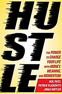 Hustle: The Power to Charge Your Life with Money, Meaning, and Momentum (Hardcover)