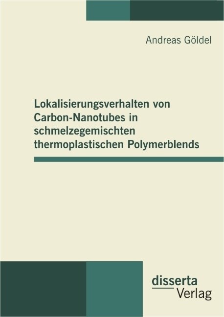 Lokalisierungsverhalten Von Carbon-Nanotubes in Schmelzegemischten Thermoplastischen Polymerblends (Hardcover)