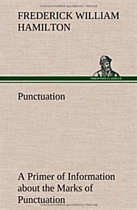 Punctuation a Primer of Information about the Marks of Punctuation and Their Use Both Grammatically and Typographically (Hardcover)