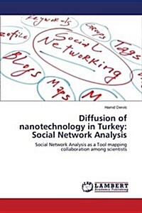 Diffusion of Nanotechnology in Turkey: Social Network Analysis (Paperback)