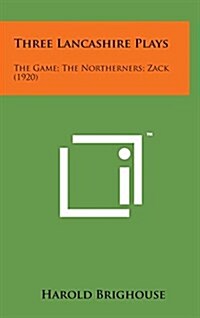 Three Lancashire Plays: The Game; The Northerners; Zack (1920) (Hardcover)