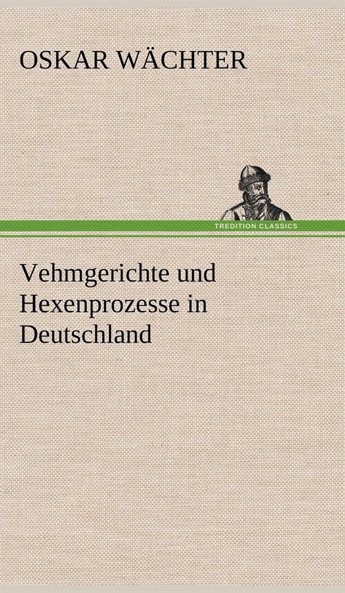 Vehmgerichte Und Hexenprozesse in Deutschland (Hardcover)