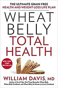 [중고] Wheat Belly Total Health: The Ultimate Grain-Free Health and Weight-Loss Life Plan (Paperback)
