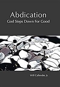 Abdication - God Steps Down for Good (Hardcover)