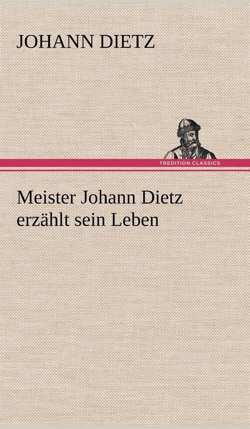 Meister Johann Dietz Erzahlt Sein Leben (Hardcover)