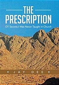 The Prescription: OT Secrets I Was Never Taught in Church (Hardcover)