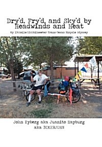 Dryd, Fryd, and Skyd by Headwinds and Heat: My Trans-Texas Bicycle Odyssey (Hardcover)