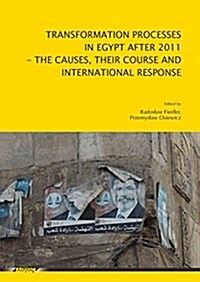 Transformation Processes in Egypt After 2011: The Causes, Their Course and International Response (Paperback)