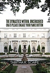 The Dynasties Within Uncensored, CNAs Please Engage Your Panic Button (Hardcover)