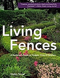 Living Fences: A Gardeners Guide to Hedges, Vines & Espaliers (Paperback, Reprint)
